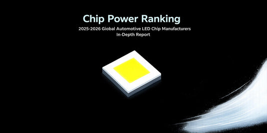 Chip Power Ranking：2025-2026 Global Automotive LED Chip Manufacturers In-Depth Report